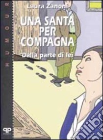 Una santa per compagna: dalla parte di lei libro di Zanoni Laura