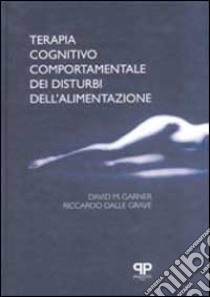 Terapia cognitivo comportamentale dei disturbi dell'alimentazione libro di Garner David M.; Dalle Grave Riccardo