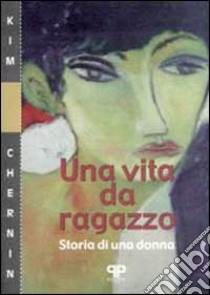 Una vita da ragazzo. Storia di una donna libro di Chernin Kim