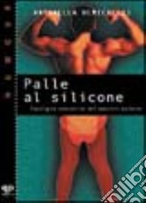 Palle al silicone. Tipologia semiseria del maschio moderno libro di Demichelis Antonella