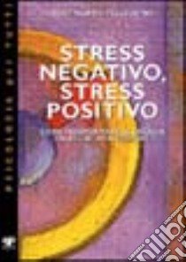 Stress negativo, stress positivo. Come trasformare le energie da negative a positive libro di Pellegrino Ferdinando