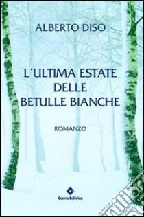 L'ultima estate delle betulle bianche libro di Diso Alberto