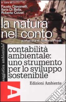 La natura nel conto. Contabilità ambientale: uno strumento per lo sviluppo sostenibile libro