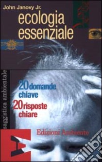 Ecologia essenziale. 20 domande chiare. 20 risposte chiare libro di Janovy John jr.