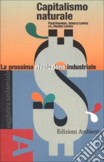 Capitalismo naturale. La prossima rivoluzione industriale libro di Lovins Amory B. - Hawken Paul - Lovins Hunter L.