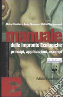 Manuale delle impronte ecologiche. Principi, applicazioni, esempi libro di Simmons Craig - Chambers Nicky - Wackernagel Mathis