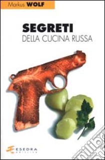 Segreti della cucina russa libro di Wolf Markus