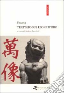 Trattato sul leone d'oro libro di Fazang; Pasqualotto G. (cur.); Zacchetti S. (cur.)