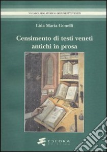 Censimento di antichi testi veneti in prosa. (Secoli XIII-XV). Editi dal 1501 al 1900 libro di Gonelli Lida M.