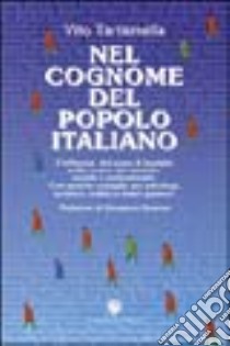 Nel cognome del popolo italiano. L'influenza del nome di famiglia nella nostra vita mentale, sociale e professionale. Con qualche consiglio per psicologi... libro di Tartamella Vito