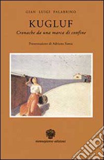 Kugluf. Cronache da una marca di confine libro di Falabrino G. Luigi