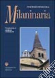 Milaninaria. Una sorprendente, curiosa rivisitazione di strade, piazze e contrade di Milano libro di Bevacqua Vincenzo