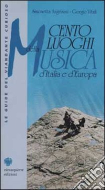 Cento luoghi della musica d'Italia e d'Europa libro di Angrisani Simonetta - Vitali Giorgio