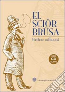 El sciôr Brüsa. Tiritere milanesi. Con CD libro di Massarotti Piazza V. (cur.)