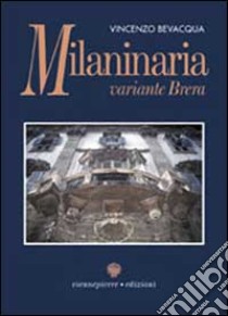 Milaninaria. Variante Brera libro di Bevacqua Vincenzo