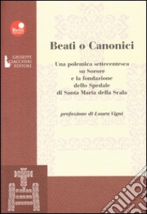 Beati o canonici. Una polemica settecentesca su Sorore e la fondazione dello spedale di Santa Maria della Scala libro di Vigni Laura