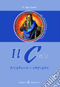 Il Credo. Preghiera e impegno libro di Costa Ugo