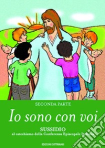 Io sono con voi. Sussidio al catechismo della Conferenza episcopale italiana. Vol. 2 libro