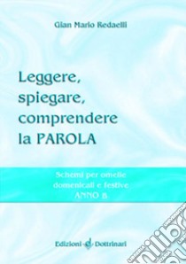 Leggere, spiegare, comprendere la parola. Schemi per omelie domenicali e festive. Anno C libro di Redaelli Gian Mario