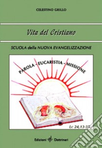 Vita del cristiano. Parola, eucaristia, missione libro di Grillo Celestino