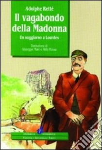 Il vagabondo della Madonna. Un soggiorno a Lourdes libro di Retté Adolphe