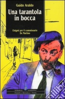 Una tarantola in bocca. Enigmi per il commissario De Martino libro di Araldo Guido