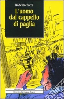 L'uomo dal cappello di paglia libro di Torre Roberto