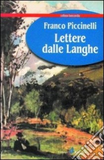 Lettere dalle Langhe libro di Piccinelli Franco