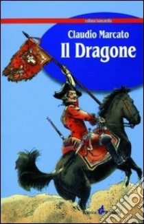 Il dragone libro di Marcato Claudio