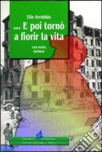 E poi tornò a fiorir la vita libro di Arrobbio Elio