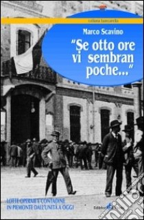 Se otto ore vi sembran poche libro di Scavino Marco