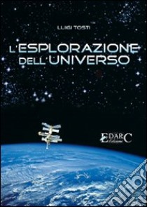 L'esplorazione dell'universo libro di Tosti Luigi