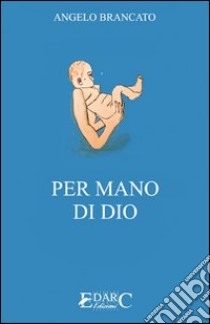 Per mano di Dio libro di Brancato Angelo