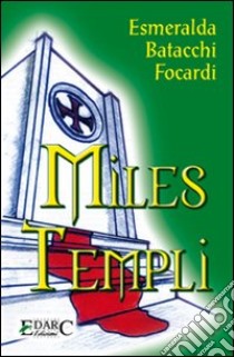 Miles templi libro di Batacchi Focardi Esmeralda