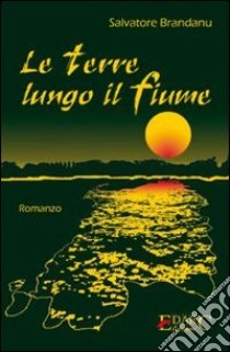 Le terre lungo il fiume libro di Brandanu Salvatore