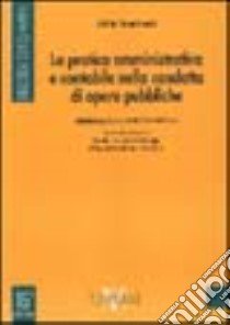 La pratica amministrativa e contabile nella condotta di opere pubbliche libro di Valentinetti Attilio; Cisani G. (cur.)