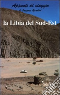 La Libia del sud-est libro di Gandini Jacques