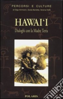Hawai'i. Dialoghi con la madre terra libro di Ammann Olga; Barletta Giulia; Hefti Verena