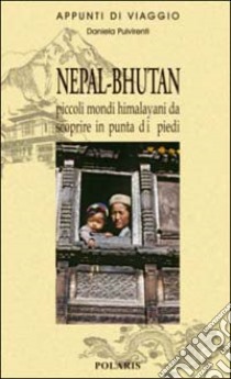 Nepal-Bhutan. Piccoli mondi himalayani da scoprire in punta di piedi libro di Pulvirenti Daniela