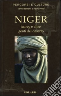 Niger. Tuareg e altre genti del deserto libro di Beltrami Vanni; Proto Harry