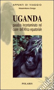 Uganda. Un paradiso all'equatore libro di Dorigo Massimiliano