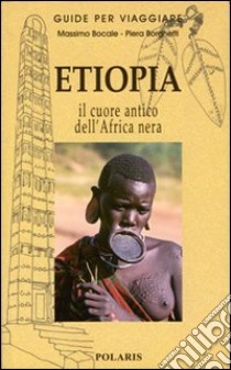 Etiopia. Nel cuore antico dell'Africa nera libro di Bocale Massimo; Borghetti Piera