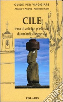 Cile. Terra di artisti e poeti nata da un'antica leggenda libro di Anania Alfonso V.; Carri Antonella