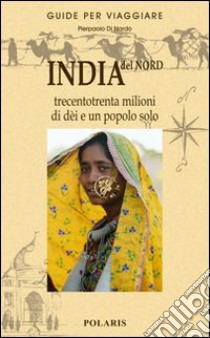 India del Nord. Trecentotrenta milioni di dèi e un popolo solo libro di Di Nardo Pierpaolo