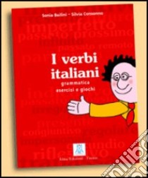 I verbi italiani. Grammatica esercizi e giochi libro di Bailini Sonia; Consonno Silvia