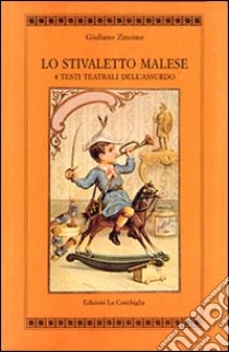 Lo stivaletto malese. 4 testi teatrali dell'assurdo libro di Zincone Giuliano