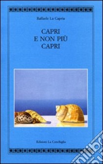 Capri e non più Capri libro di La Capria Raffaele