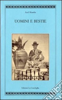 Uomini e bestie libro di Munthe Axel