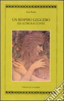 Un respiro leggero ed altri racconti libro di Bunin Ivan A.