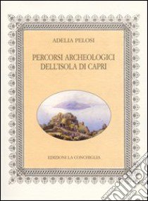 Percorsi archeologici dell'isola di Capri libro di Pelosi Adelia